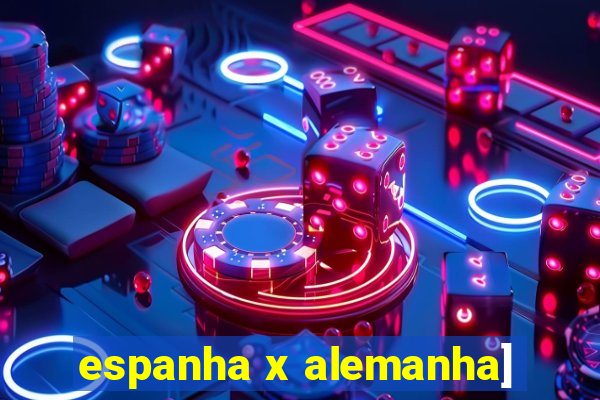 espanha x alemanha]