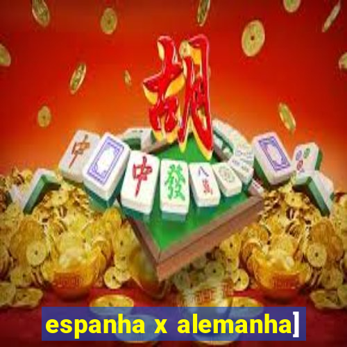 espanha x alemanha]