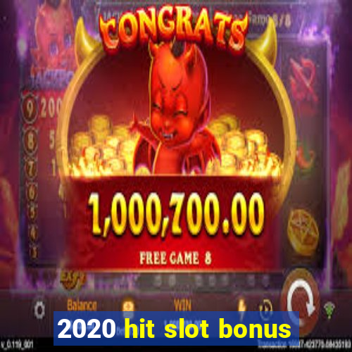 2020 hit slot bonus