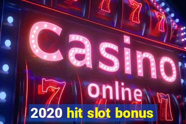 2020 hit slot bonus