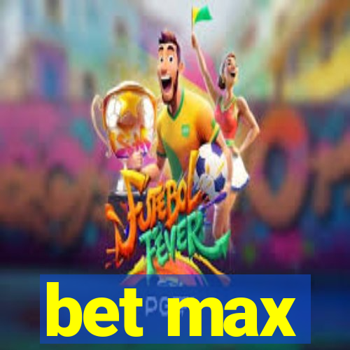 bet max