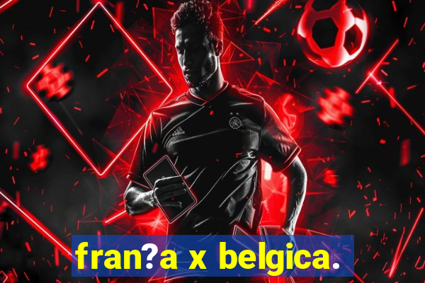 fran?a x belgica.