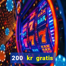 200 kr gratis casino uten innskudd