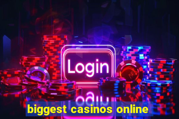 biggest casinos online