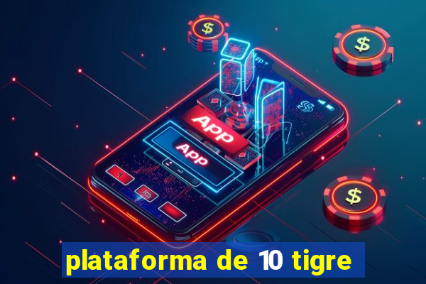 plataforma de 10 tigre