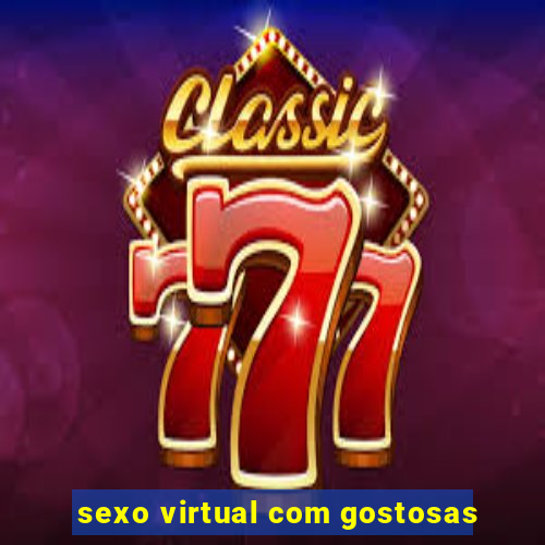 sexo virtual com gostosas