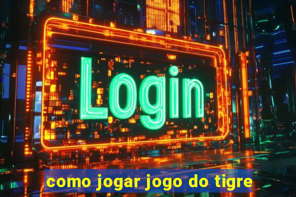 como jogar jogo do tigre