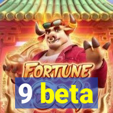 9 beta