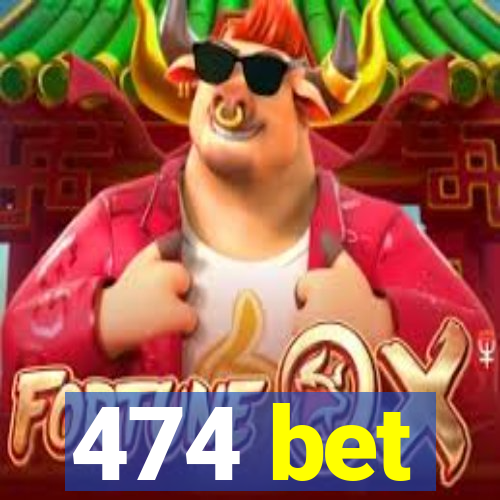 474 bet