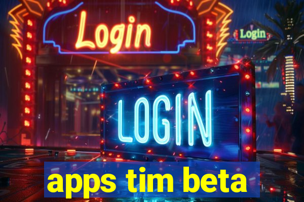 apps tim beta