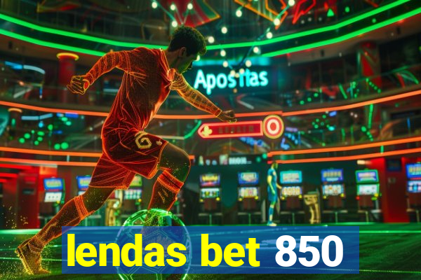 lendas bet 850