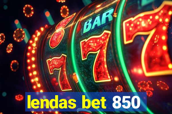 lendas bet 850