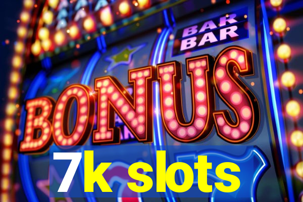 7k slots