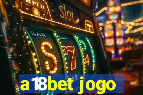 a18bet jogo