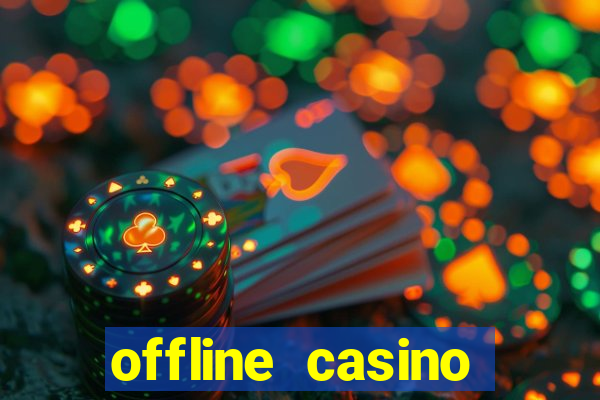 offline casino games win real cash