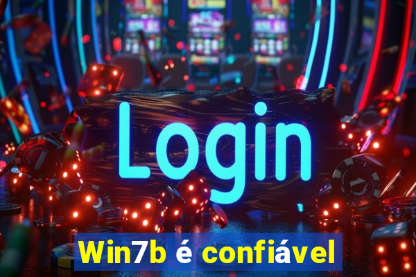 Win7b é confiável