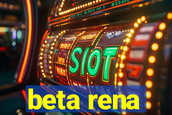 beta rena