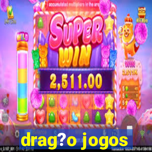 drag?o jogos