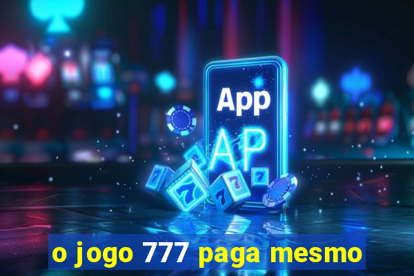 o jogo 777 paga mesmo