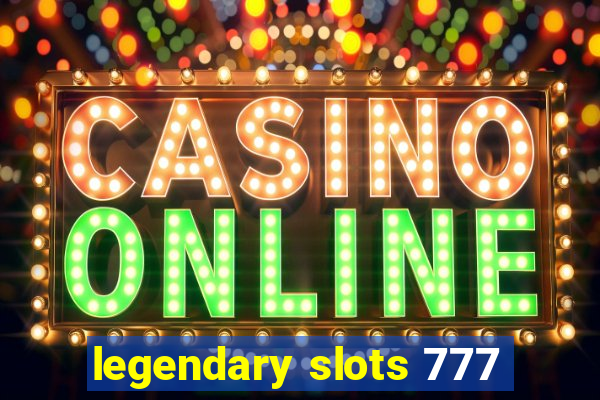 legendary slots 777