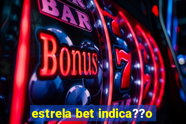 estrela bet indica??o