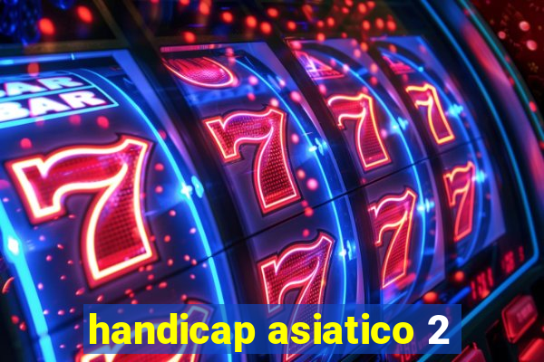 handicap asiatico 2