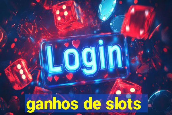 ganhos de slots