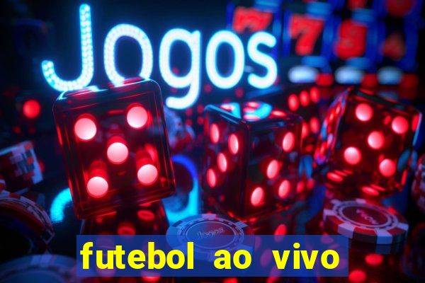 futebol ao vivo hoje futemax