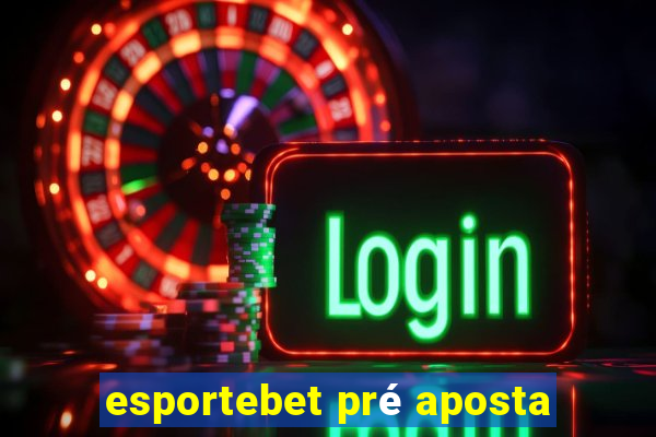 esportebet pré aposta