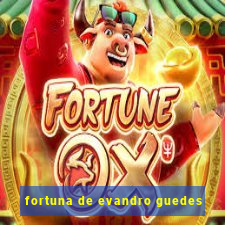 fortuna de evandro guedes