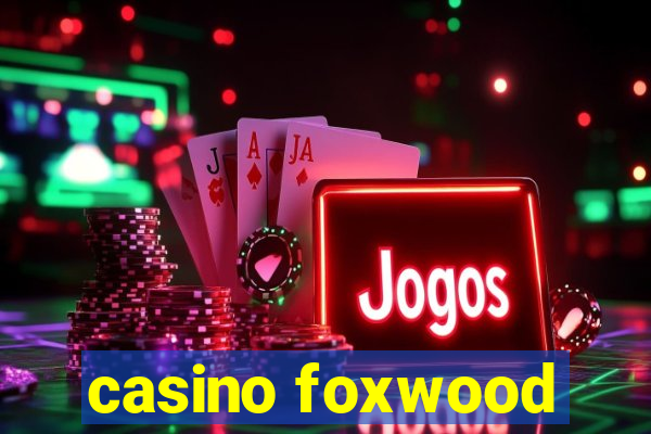 casino foxwood