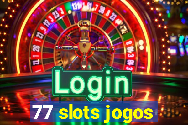 77 slots jogos