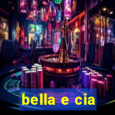 bella e cia