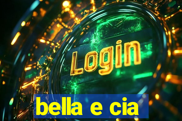 bella e cia