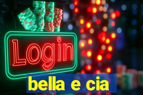 bella e cia