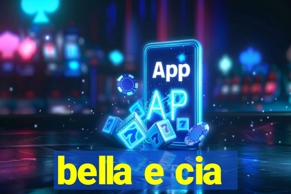 bella e cia