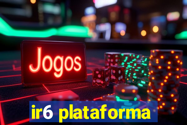 ir6 plataforma