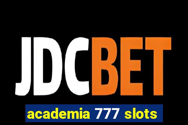 academia 777 slots