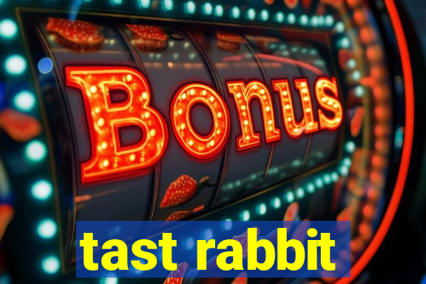 tast rabbit