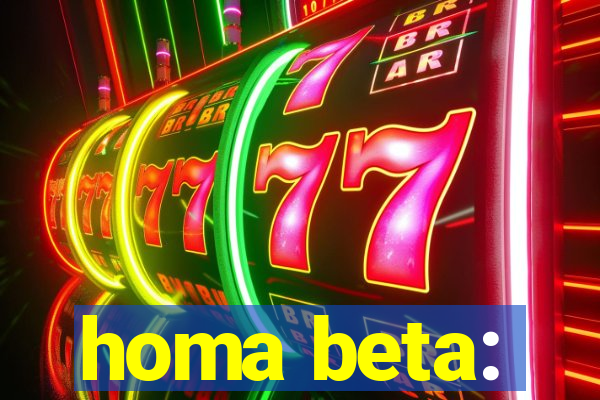 homa beta: