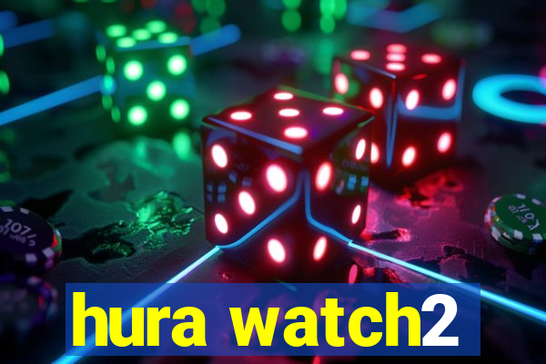 hura watch2