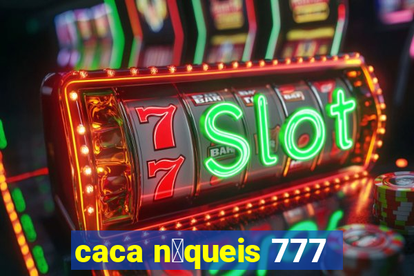 caca n铆queis 777