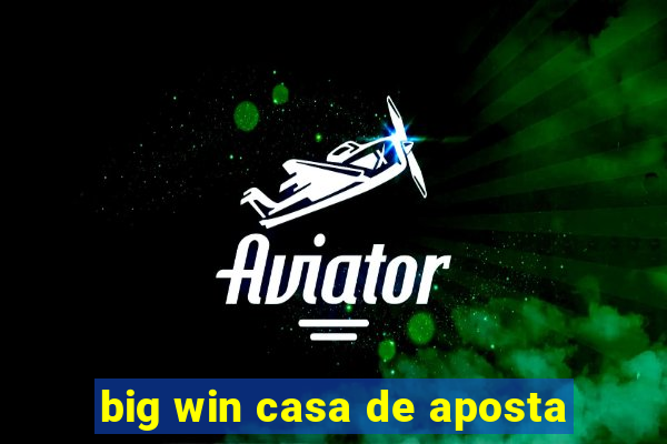 big win casa de aposta