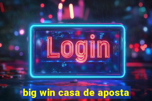 big win casa de aposta