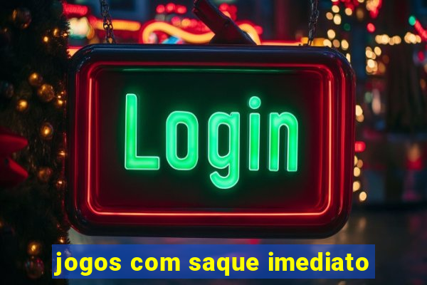 jogos com saque imediato