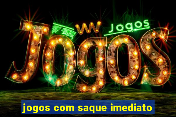 jogos com saque imediato