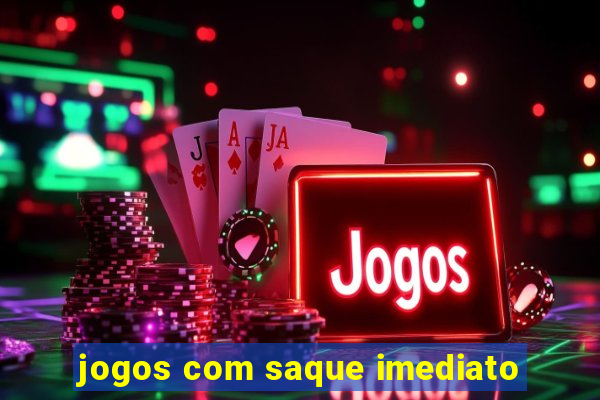 jogos com saque imediato