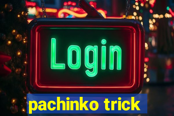 pachinko trick