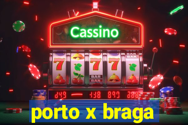 porto x braga