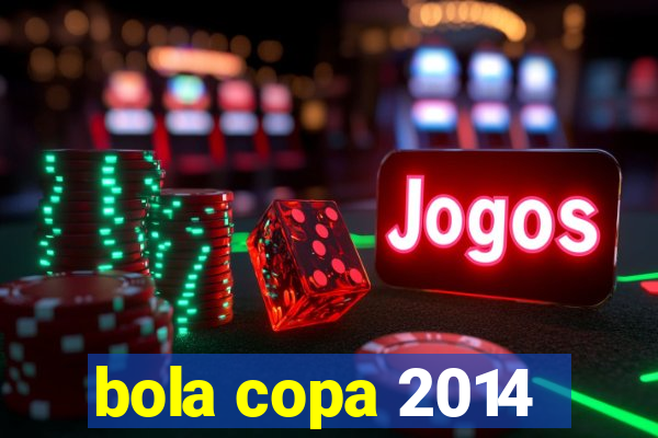 bola copa 2014